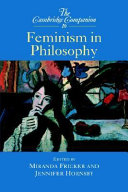 The Cambridge companion to feminism in philosophy /