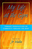 My life at the gym : feminist perspectives on community through the body /