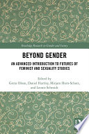 Beyond gender : an advanced introduction to futures of feminist and sexuality studies /