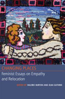 Changing places : feminist essays in empathy and relocation /