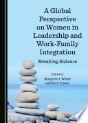 A global perspective on women in leadership and work-family integration : breaking balance /