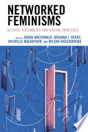 Networked feminisms : activist assemblies and digital practices /