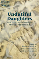 Undutiful daughters : new directions in feminist thought and practice /