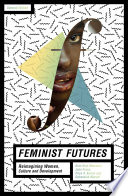 Feminist futures : re-imagining women, culture and development /
