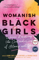 Womanish Black girls : women resisting the contradictions of silence and voice /