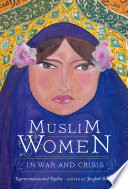 Muslim women in war and crisis : representation and reality /