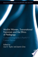 Muslim women, transnational feminism and the ethics of pedagogy : contested imaginaries in post-9/11 cultural practice /