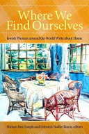 Where we find ourselves : Jewish women around the world write about home /