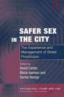 Safer sex in the city : the experience and management of street prostitution /