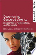 Documenting gendered violence : representations, collaborations, and movements /