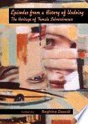 Episodes from a history of undoing : the heritage of female subversiveness /