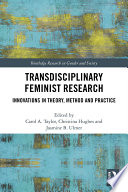 Transdisciplinary feminist research : innovations in theory, method and practice /