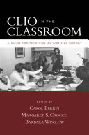 Clio in the classroom : a guide for teaching U.S. women's history /