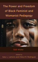 The power and freedom of Black feminist and womanist pedagogy : still woke /