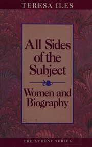 All sides of the subject : women and biography /