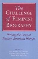 The Challenge of feminist biography : writing the lives of modern American women /