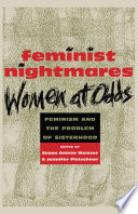 Feminist nightmares : women at odds : feminism and the problem of sisterhood /