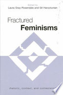 Fractured feminisms : rhetoric, context, and contestation /