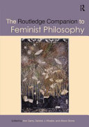 The Routledge companion to feminist philosophy /