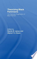 Theorizing black feminisms : the visionary pragmatism of black women /