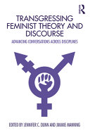 Transgressing feminist theory and discourse : advancing conversations across disciplines /