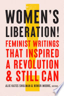 Women's liberation! : Feminist writings that inspired a revolution & still can /