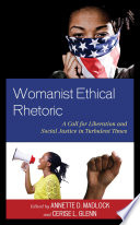 Womanist ethical rhetoric : a call for liberation and social justice in turbulent times /
