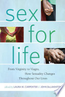 Sex for life : from virginity to Viagra, how sexuality changes throughout our lives /