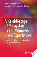 A Kaleidoscope of Malaysian Indian Women's Lived Experiences : Gender‐Ethnic Intersectionality and Cultural Socialisation  /