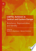 LGBTQ+ Activism in Central and Eastern Europe : Resistance, Representation and Identity /