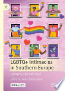 LGBTQ+ Intimacies in Southern Europe : Citizenship, Care and Choice /