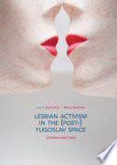 Lesbian Activism in the (Post-)Yugoslav Space  	 : Sisterhood and Unity /