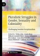 Pluralistic Struggles in Gender, Sexuality and Coloniality : Challenging Swedish Exceptionalism /