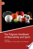 The Palgrave Handbook of Masculinity and Sport  /