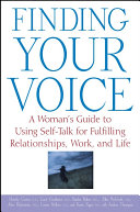 Finding your voice : a woman's guide to using self-talk for fulfilling relationships, work, and life /