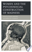 Women and the Psychosocial Construction of Madness /