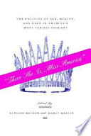 "There she is, Miss America" : the politics of sex, beauty, and race in America's most famous pageant /