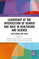 Leadership at the intersection of gender and race in healthcare and science : case studies and tools /