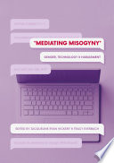 Mediating Misogyny : Gender, Technology, and Harassment /