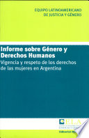 Informe sobre género y derechos humanos : vigencia y respeto de los derechos de las mujeres en Argentina /