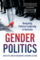 Gender politics : navigating political leadership in Australia /