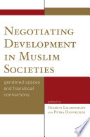 Negotiating development in Muslim societies : gendered spaces and translocal connections /
