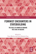 Feminist encounters in statebuilding : the role of women in making the state in Kosovo /