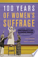100 years of women's suffrage : a University of Illinois Press anthology /