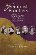 Feminist frontiers : women who shaped the Midwest /