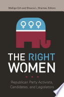 The right women : Republican party activists, candidates, and legislators /