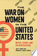 The war on women in the United States : beliefs, tactics, and the best defenses /