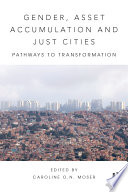 Gender, asset accumulation and just cities : pathways to transformation /