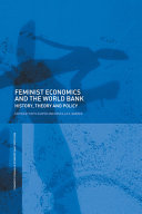 Feminist economics and the World Bank : history, theory and policy /