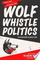 Wolf whistle politics : the new misogyny in America today /